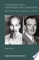 Contending with Nationalism and Communism : British Policy Towards Southeast Asia, 1945-65 /