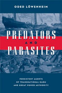 Predators and parasites : persistent agents of transnational harm and great power authority /