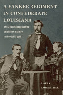 A Yankee regiment in Confederate Louisiana : the 31st Massachusetts Volunteer Infantry in the Gulf South /