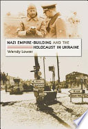 Nazi empire-building and the Holocaust in Ukraine /