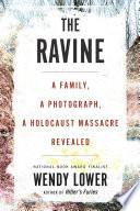 The ravine : a family, a photograph, a Holocaust massacre revealed /