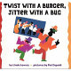 Twist with a burger, jitter with a bug /
