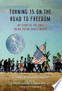 Turning 15 on the road to freedom : my story of the 1965 Selma Voting Rights March /