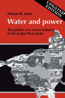 Water and power : the politics of a scarce resource in the Jordan River basin /