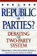 A republic of parties? : debating the two-party system /