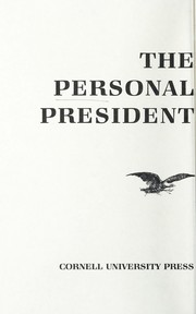 The personal president : power invested, promise unfulfilled /