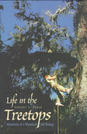 Life in the treetops : adventures of a woman in field biology /