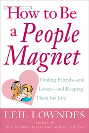 How to be a people magnet : finding friends and lovers and keeping them for life /