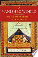 A vanished world : medieval Spain's golden age of enlightenment /