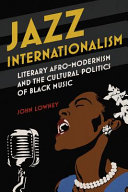 Jazz internationalism : literary Afro-modernism and the cultural politics of Black music /