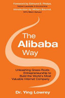 The Alibaba way : unleashing grassroots entrepreneurship to build the world's most innovative internet company /