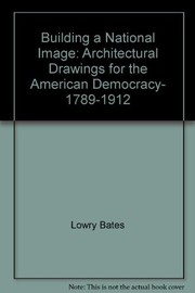 Building a national image : architectural drawings for the American democracy, 1789-1912 /