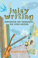 Juicy writing : inspiration and techniques for young writers /