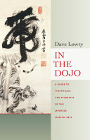 In the dojo : the rituals and etiquette of the Japanese martial arts /