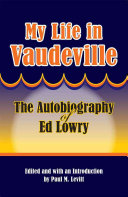My life in vaudeville : the autobiography of Ed Lowry /