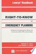 Lowrys' handbook of right-to-know and emergency planning : handbook of compliance for worker and community, OSHA, EPA, and the states /