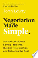 Negotiation made simple : a practical guide for solving problems, building relationships, and delivering the deal /