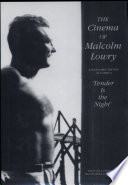 The cinema of Malcolm Lowry : a scholarly edition of Lowry's Tender is the night /