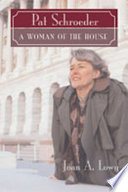 Pat Schroeder : A woman of the House /