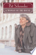 Pat Schroeder : a woman of the House /