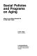 Social policies and programs on aging : what is and what should be in the later years /