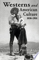 Westerns and American culture, 1930-1955 /