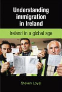Understanding immigration in Ireland : state, capital and labour in a global age /