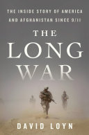 The long war : the inside story of America and Afghanistan since 9/11 /