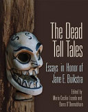 The dead tell tales : essays in honor of Jane E. Buikstra /