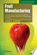 Fruit manufacturing : scientific basis, engineering properties, and deteriorative reactions of technological importance /