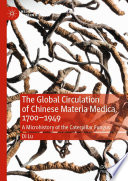 The Global Circulation of Chinese Materia Medica, 1700-1949 : A Microhistory of the Caterpillar Fungus /