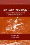 Lu's basic toxicology : fundamentals, target organs, and risk assessment /