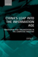 China's leap into the information age : innovation and organization in the computer industry /