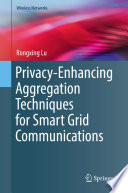 Privacy-enhancing aggregation techniques for smart grid communications /