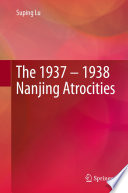 The 1937 - 1938 Nanjing Atrocities /