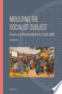 Moulding the socialist subject : cinema and Chinese modernity (1949-1966) /