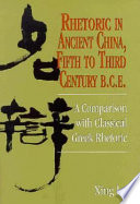 Rhetoric in ancient China, fifth to third century, B.C.E. : a comparison with classical Greek rhetoric /