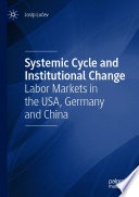 Systemic Cycle and Institutional Change : Labor Markets in the USA, Germany and China /