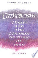 Catholicism : Christ and the common destiny of man /