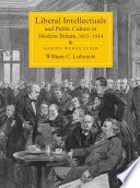 Liberal intellectuals and public culture in modern Britain, 1815-1914 : making words flesh /