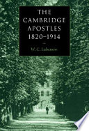 The Cambridge Apostles, 1820-1914 : liberalism, imagination, and friendship in British intellectual and professional life /