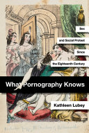 What pornography knows : sex and social protest since the eighteenth century /