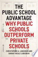 The public school advantage : why public schools outperform private schools /