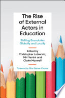 The Rise of External Actors in Education : Shifting Boundaries Globally and Locally.