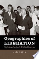 Geographies of liberation : the making of an Afro-Arab political imaginary /