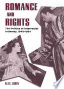 Romance and rights : the politics of interracial intimacy, 1945-1954 /