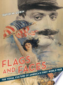 Flags and faces : the visual culture of America's First World War /