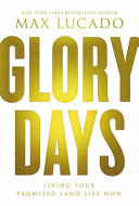 Glory days : living your Promised Land life now /