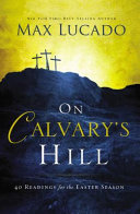 On Calvary's hill : 40 readings for the Easter season /