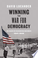 Winning the war for democracy : the March on Washington Movement, 1941-1946 /